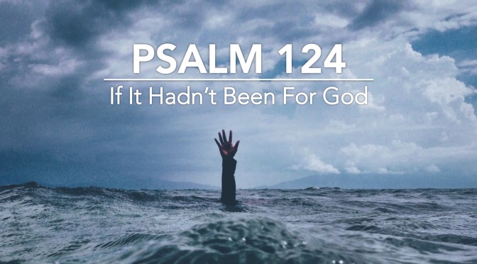 Psalm 124 – De HEER Heeft Ons Geholpen